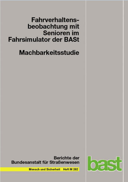 Machbarkeitsstudie: Fahrverhaltensbeobachtung mit Senioren im Fahrsimulator der BASt