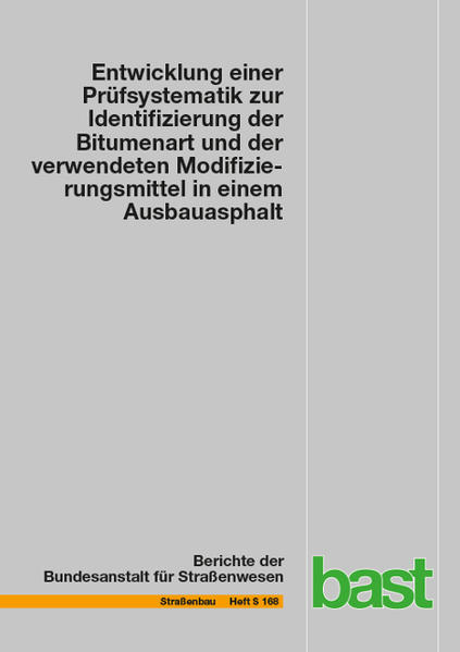 Entwicklung einer Prüfsystematik zur Identifizierung der Bitumenart und der verwendeten Modifizierungsmittel in einem Ausbauasphalt
