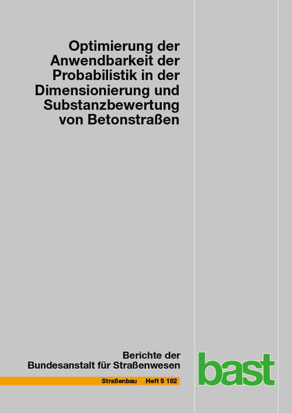 Optimierung der Anwendbarkeit der Probabilistik in der Dimensionierung und Substanzbewertung von Betonstraßen