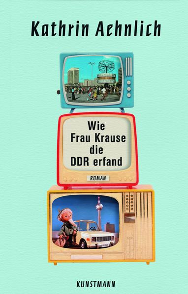 Wie Frau Krause die DDR erfand