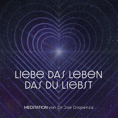 Meditation - Liebe das Leben, das du liebst