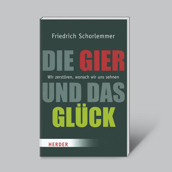 Die Gier und das Glück - Wir zerstören, wonach wir uns sehnen