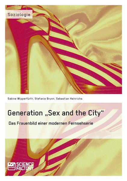 Generation "Sex and the City": Das Frauenbild einer modernen Fernsehserie