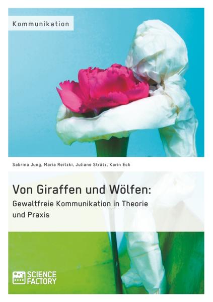 Von Giraffen und Wölfen: Gewaltfreie Kommunikation in Theorie und Praxis