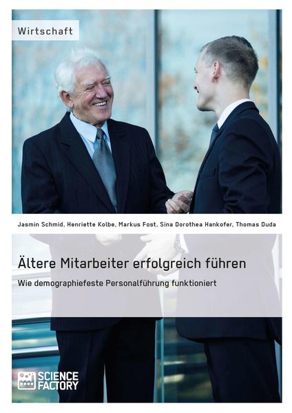 Ältere Mitarbeiter erfolgreich führen. Wie demopraphiefeste Personalführung funktioniert
