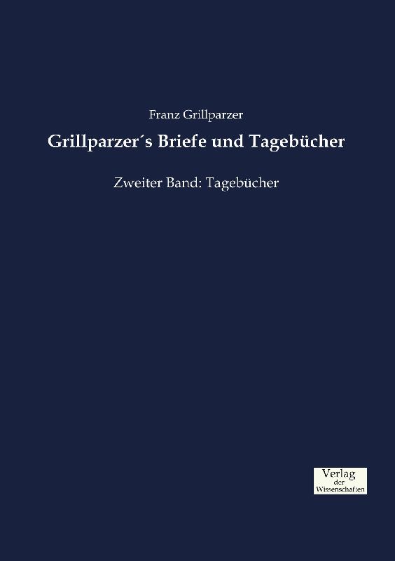 Grillparzer´s Briefe und Tagebücher