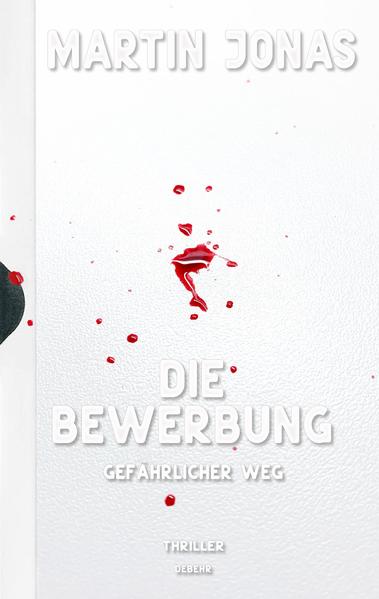 Die Bewerbung - Gefährlicher Weg - Thriller (Luke Steiner Reihe - Band 2)
