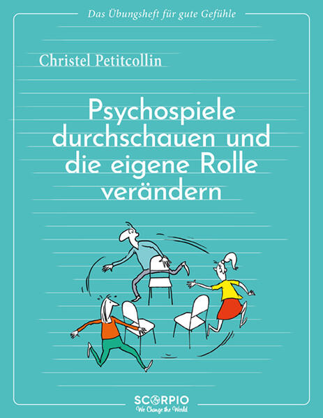 Das Übungsheft für gute Gefühle – Psychospiele durchschauen und die eigene Rolle verändern