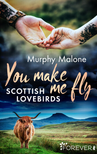 You make me fly: Scottish Lovebirds | Eine sehnsuchtsvolle New Adult Romance in Schottland