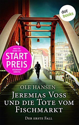 Jeremias Voss und die Tote vom Fischmarkt - Der erste Fall: Kriminalroman