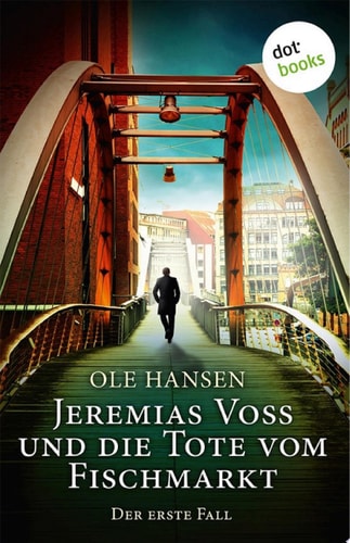 Jeremias Voss und die Tote vom Fischmarkt - Der erste Fall: Kriminalroman