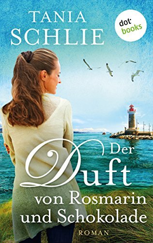 Der Duft von Rosmarin und Schokolade: Roman