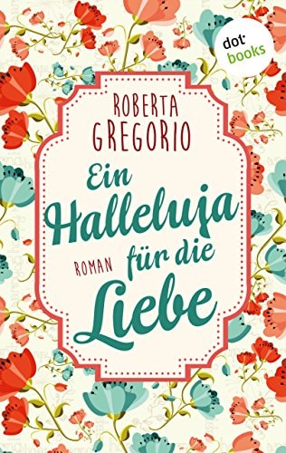 Ein Halleluja für die Liebe: Roman