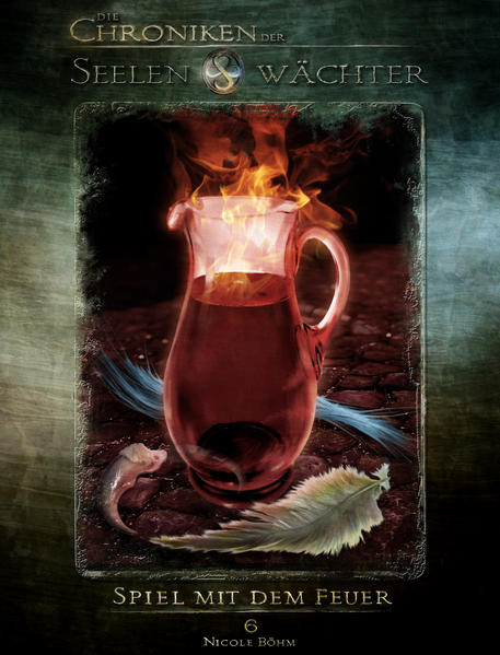 Die Chroniken der Seelenwächter - Band 6: Spiel mit dem Feuer (Urban Fantasy)