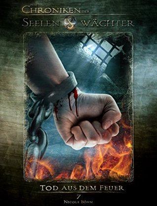Die Chroniken der Seelenwächter - Band 7: Tod aus dem Feuer (Urban Fantasy)
