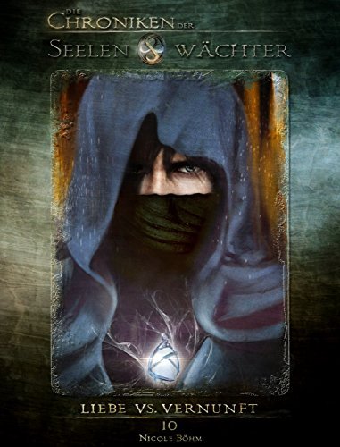 Die Chroniken der Seelenwächter - Band 10: Liebe vs. Vernunft (Urban Fantasy)