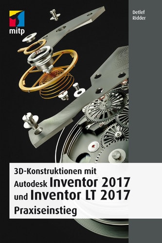 3D-Konstruktionen mit Autodesk Inventor 2017 und Inventor LT 2017