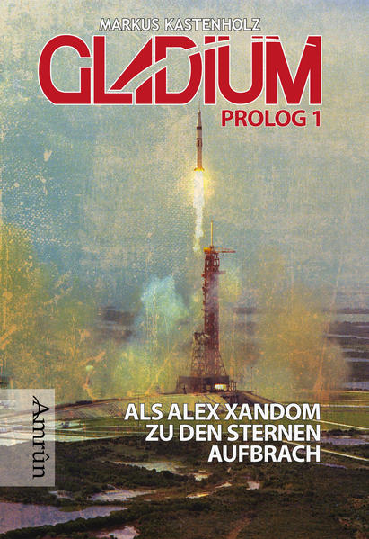 Gladium Prolog 1: Als Alexander Xandom zu den Sternen aufbrach