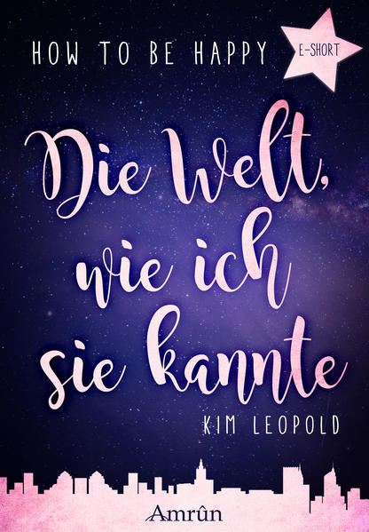 How to be happy: Die Welt, wie ich sie kannte (E-Short)