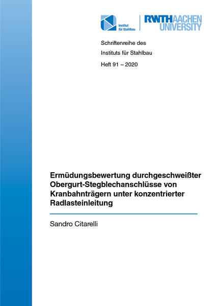 Ermüdungsbewertung durchgeschweißter Obergurt- Stegblechanschlüsse von Kranbahnträgern unter konzentrierter Radlasteinleitung