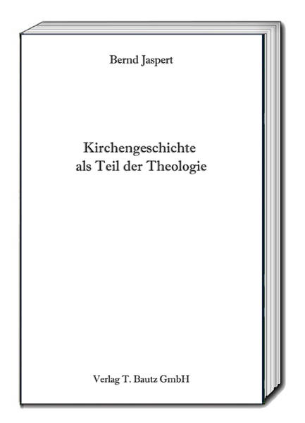 Kirchengeschichte als Teil der Theologie