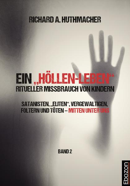 Ein „Höllen-Leben“: ritueller Missbrauch von Kindern / Ein „Höllen-Leben“: ritueller Missbrauch von Kindern (Band 2)