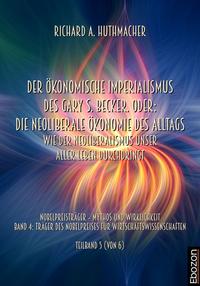 Der ökonomische Imperialismus des Gary S. Becker. Oder: Die neoliberale Ökonomie des Alltags