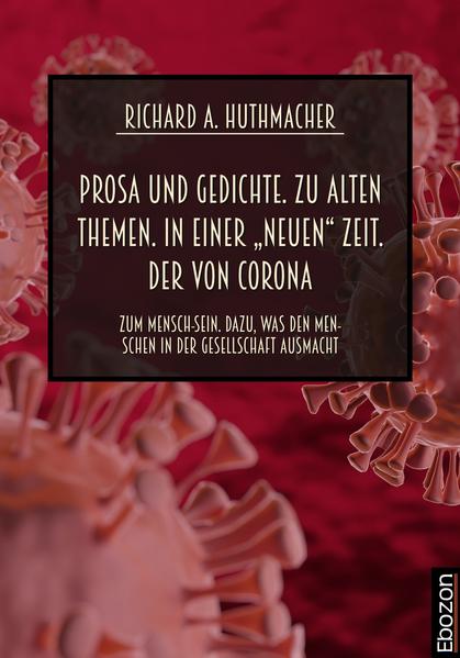 Prosa und Gedichte. Zu alten Themen. In einer „neuen“ Zeit. Der von Corona