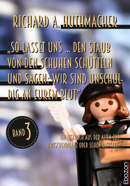 „So lasset uns ... den Staub von den Schuhen schütteln und sagen: Wir sind unschludig an Eurem Blut“
