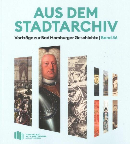 Aus dem Stadtarchiv. Vorträge zur Bad Homburger Geschichte, Band 36