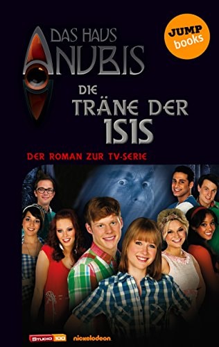 Das Haus Anubis - Band 6: Die Träne der Isis: Der Roman zur TV-Serie