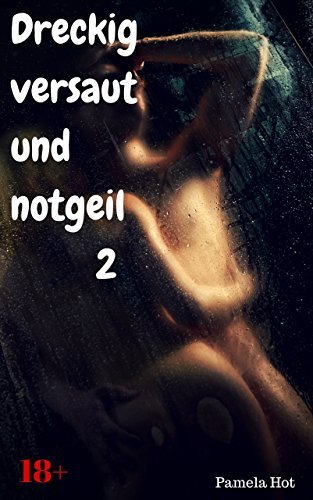 Dreckig, versaut und notgeil 2