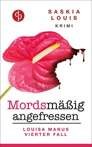 Mordsmäßig angefressen: Louisa Manus vierter Fall (Louisa Manu-Reihe 4)