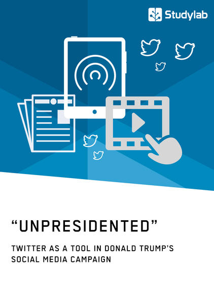 “Unpresidented” - Twitter as a Tool in Donald Trump’s Social Media Campaign
