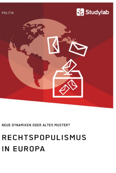 Rechtspopulismus in Europa. Neue Dynamiken oder altes Muster?