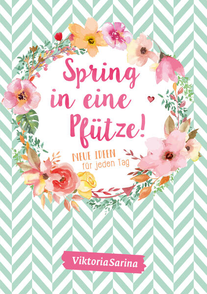 Spring in eine Pfütze! Neue Ideen für jeden Tag