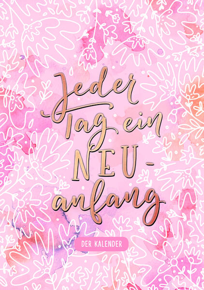 Jeder Tag ein Neuanfang. Der Kalender