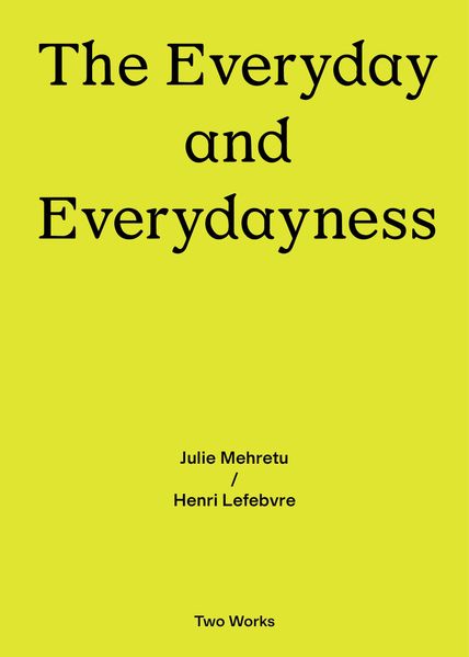 Two Works Series Vol.3: Julie Mehretu / Henri Lefebvre, ‘The Everyday and Everydayness’