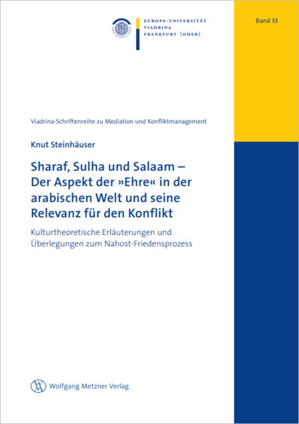 Sharaf, Sulha und Salaam – Der Aspekt der »Ehre« in der arabischen Welt und seine Relevanz für den Konflikt