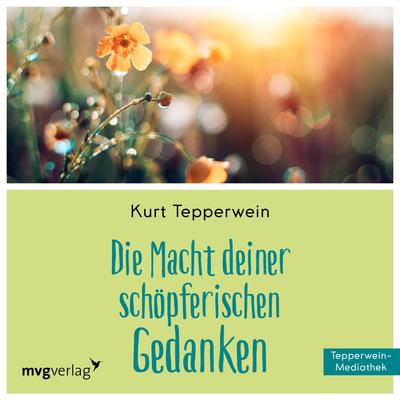 Die Macht Deiner schöpferischen Gedanken