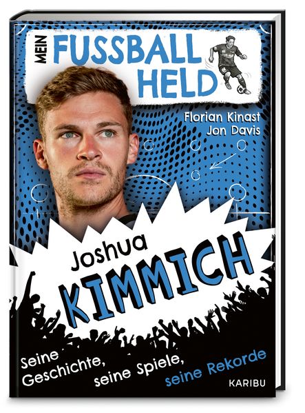 Mein Fußballheld Joshua Kimmich – Seine Geschichte, seine Spiele, seine Rekorde