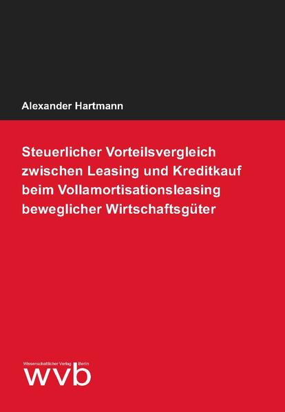 Steuerlicher Vorteilsvergleich zwischen Leasing und Kreditkauf beim Vollamortisationsleasing beweglicher Wirtschaftsgüter