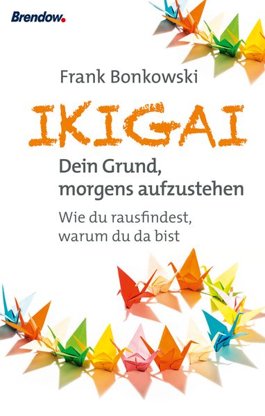 Ikigai. Dein Grund, morgends aufzustehen
