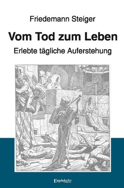 Vom Tod zum Leben - Erlebte tägliche Auferstehung
