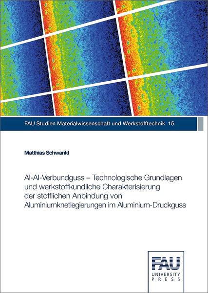 Al‐Al‐Verbundguss – Technologische Grundlagen und werkstoffkundliche Charakterisierung der stofflichen Anbindung von Aluminiumknetlegierungen im Aluminium‐Druckguss
