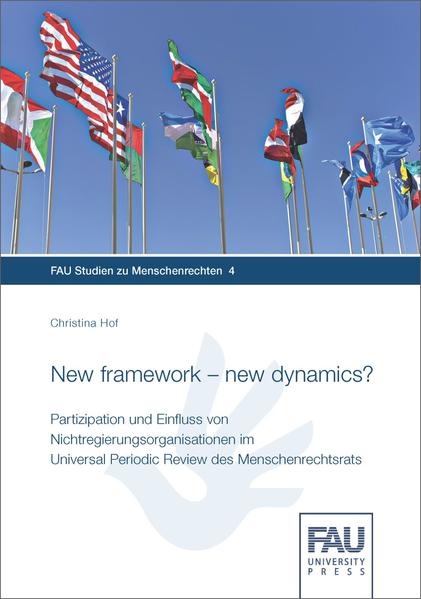 New framework - new dynamics? Partizipation und Einfluss von Nichtregierungsorganisationen im Universal Periodic Review des Menschenrechtsrats