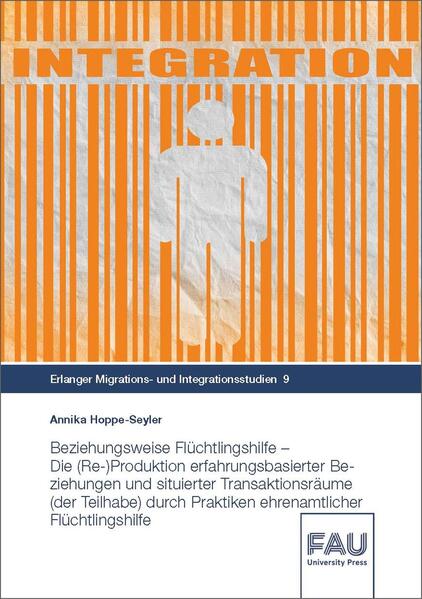 Beziehungsweise Flüchtlingshilfe - Die (Re-)Produktion erfahrungsbasierter Beziehungen und situierter Transaktionsräume (der Teilhabe) durch Praktiken ehrenamtlicher Flüchtlingshilfe