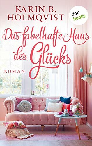 Das fabelhafte Haus des Glücks: Roman