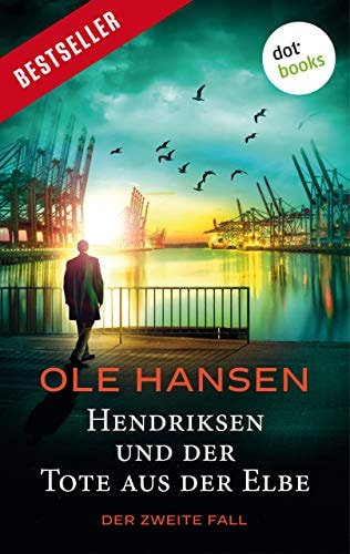 Hendriksen und der Tote aus der Elbe: Der zweite Fall: Der zweite Fall: Kriminalroman (Privatdetektiv Marten Hendriksen 2)