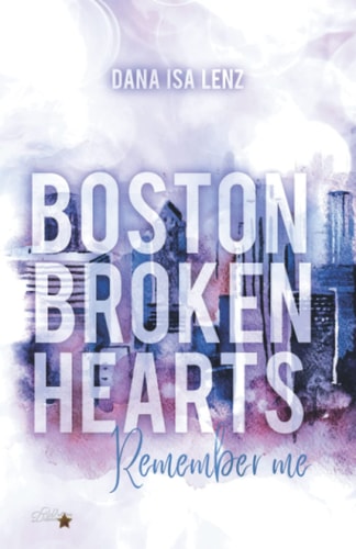 Boston Broken Hearts: Remember Me (Boston-Broken-Hearts-Reihe, Band 2)
